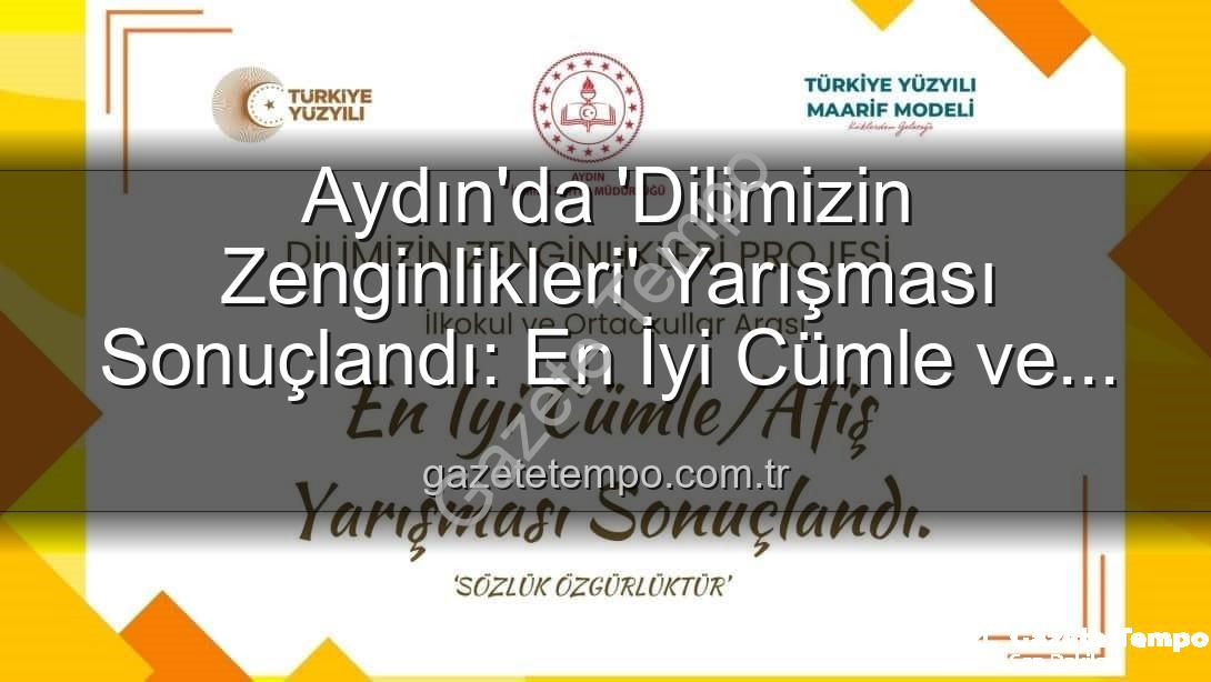 Dilimizin Zenginlikleri Projesi - Aydın'da 'Dilimizin Zenginlikleri' Yarışması Sonuçlandı: En İyi Cümle ve Afişler Ödüllendirildi