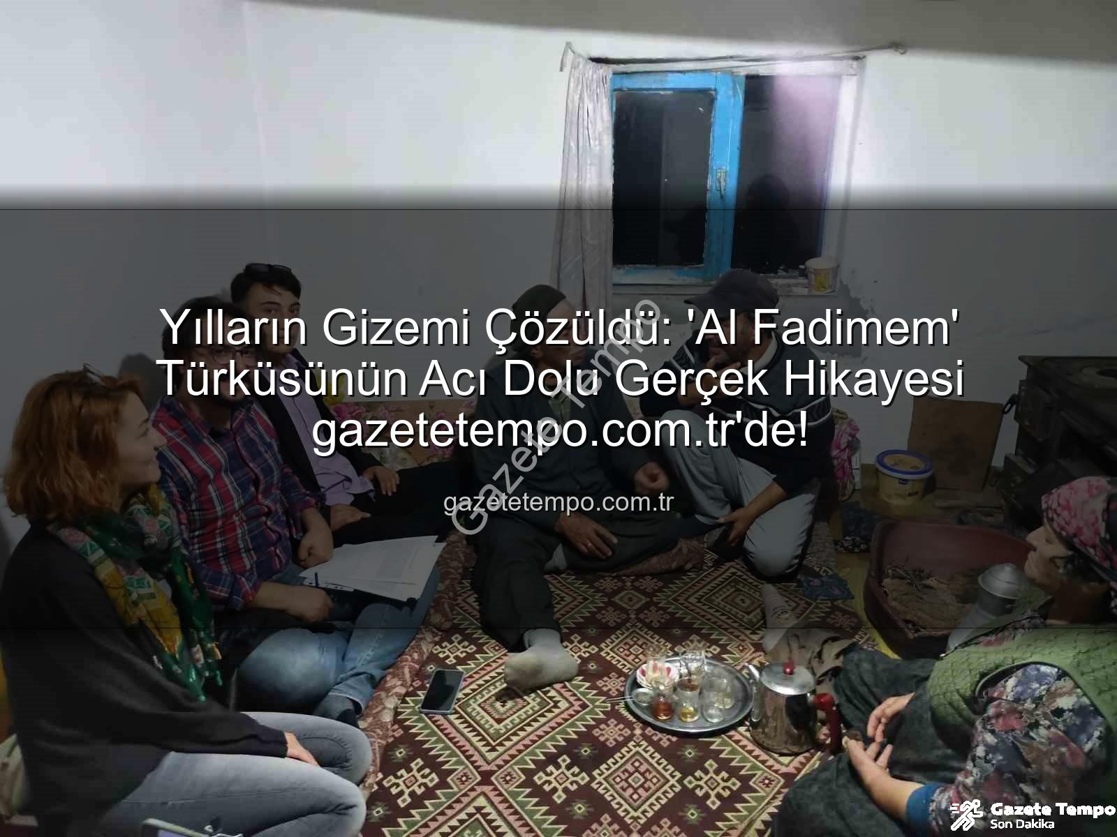 Al Fadimem türküsü - Yılların Gizemi Çözüldü: 'Al Fadimem' Türküsünün Acı Dolu Gerçek Hikayesi gazetetempo.com.tr'de!