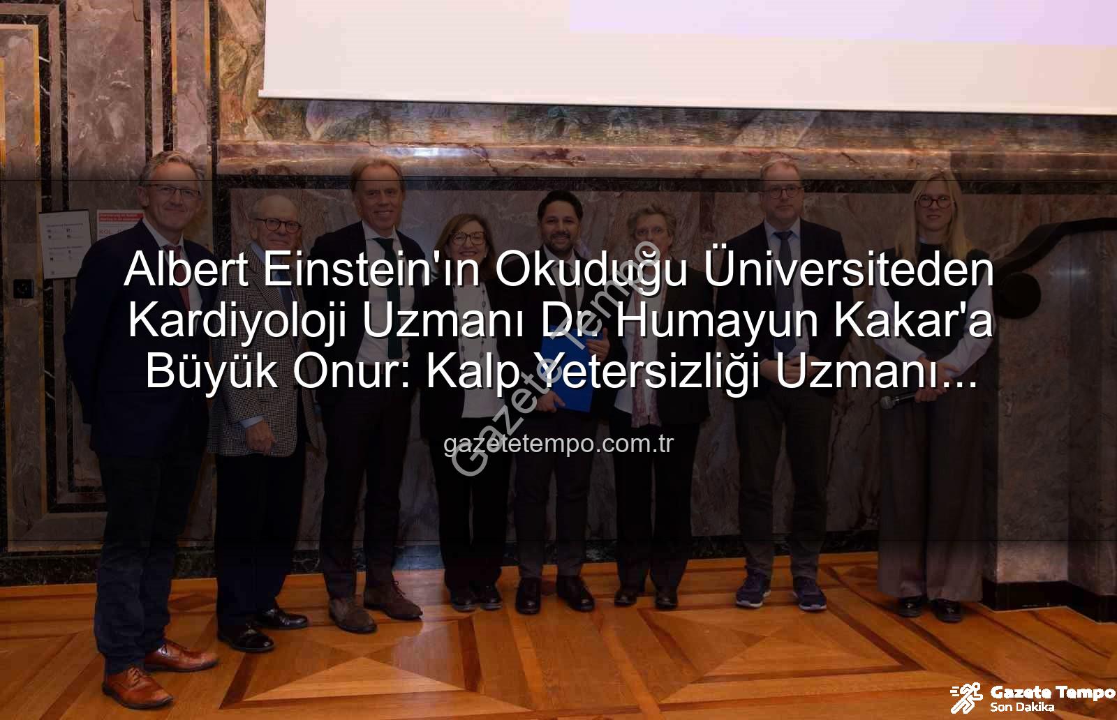 Kalp Yetersizliği Uzmanı - Albert Einstein'ın Okuduğu Üniversiteden Kardiyoloji Uzmanı Dr. Humayun Kakar'a Büyük Onur: Kalp Yetersizliği Uzmanı Unvanı