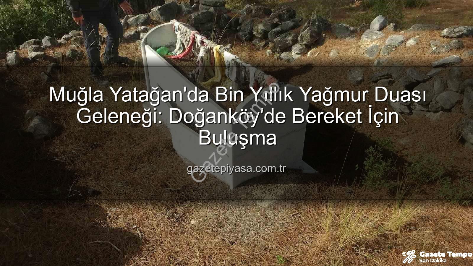 Yatağan yağmur duası - Yatağan'da Bin Yıllık Yağmur Duası Geleneği Canlandı: Doğanköy'de Bereket İçin Bir Araya Geldiler