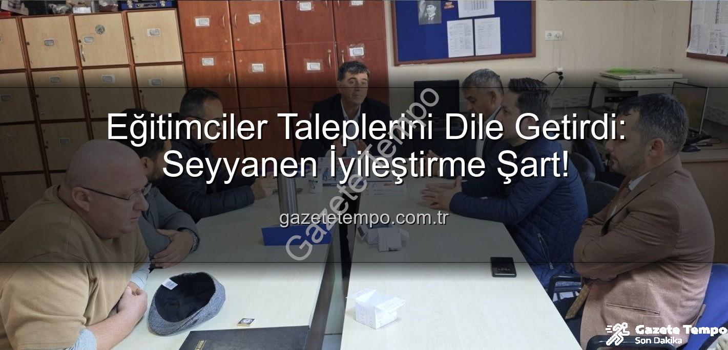 seyyanen iyileştirme - Eğitimciler Taleplerini Dile Getirdi: Seyyanen İyileştirme Şart!
