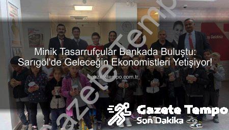 Minik Tasarrufçular Bankada Buluştu: Sarıgöl’de Geleceğin Ekonomistleri Yetişiyor!