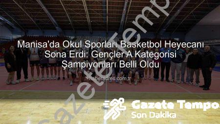 Manisa’da Basketbol Heyecanı Dorukta: Okul Sporları Gençler Şampiyonları Belli Oldu!