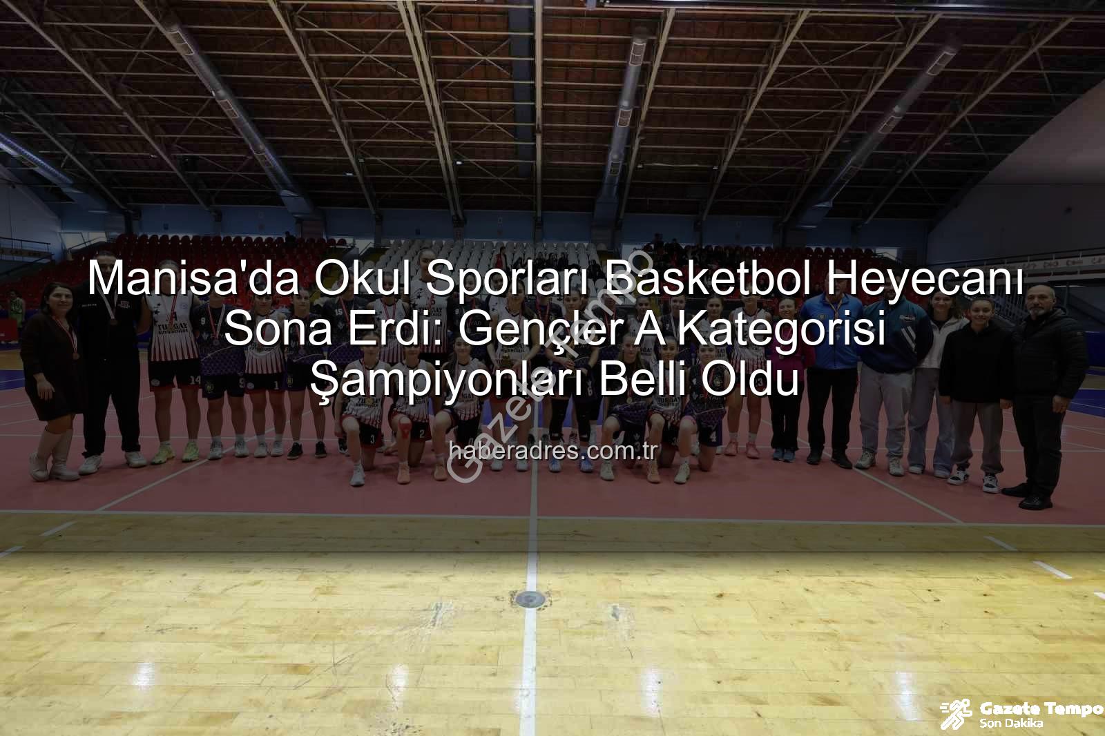 Manisa Okul Sporları Basketbol - Manisa'da Basketbol Heyecanı Dorukta: Okul Sporları Gençler Şampiyonları Belli Oldu!