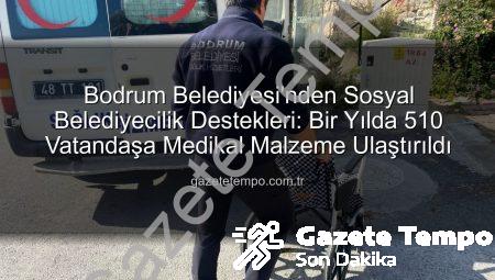Bodrum Belediyesi’nden Sosyal Belediyecilik Destekleri: Bir Yılda 510 Vatandaşa Medikal Malzeme Ulaştırıldı