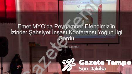 Emet MYO’da Peygamber Efendimiz’in İzinde: Şahsiyet İnşası Konferansı Yoğun İlgi Gördü