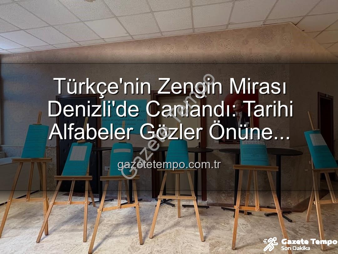 Türk alfabeleri - Türkçe'nin Zengin Mirası Denizli'de Canlandı: Tarihi Alfabeler Gözler Önüne Serildi