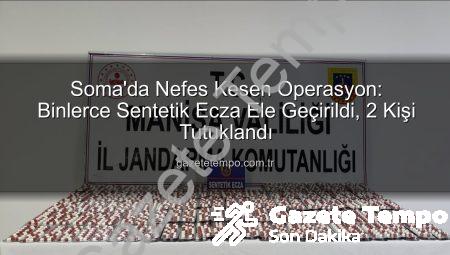 Soma’da Nefes Kesen Operasyon: Binlerce Sentetik Ecza Ele Geçirildi, 2 Kişi Tutuklandı