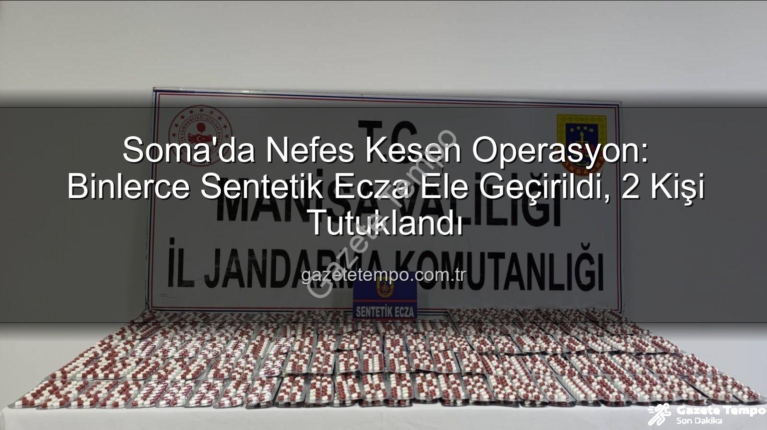 sentetik ecza - Soma'da Nefes Kesen Operasyon: Binlerce Sentetik Ecza Ele Geçirildi, 2 Kişi Tutuklandı