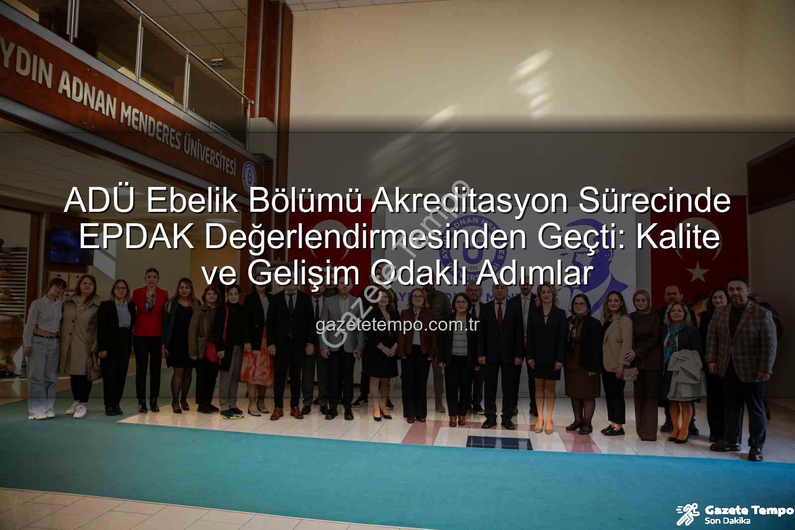 ADÜ Ebelik Bölümü - ADÜ Ebelik Bölümü Akreditasyon Sürecinde EPDAK Değerlendirmesinden Geçti: Kalite ve Gelişim Odaklı Adımlar