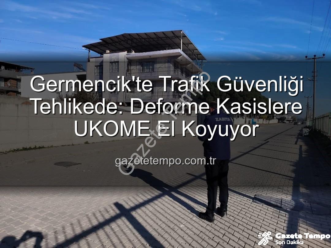 deforme kasis - Germencik'te Trafik Güvenliği Tehlikede: Deforme Kasislere UKOME El Koyuyor