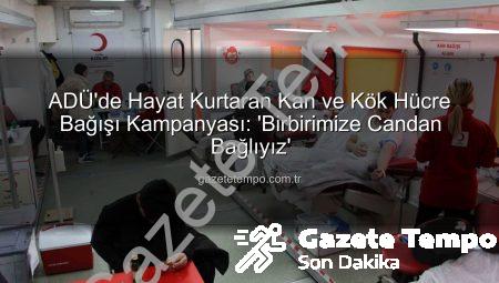 ADÜ’de Hayat Kurtaran Kan ve Kök Hücre Bağışı Kampanyası: ‘Birbirimize Candan Bağlıyız’