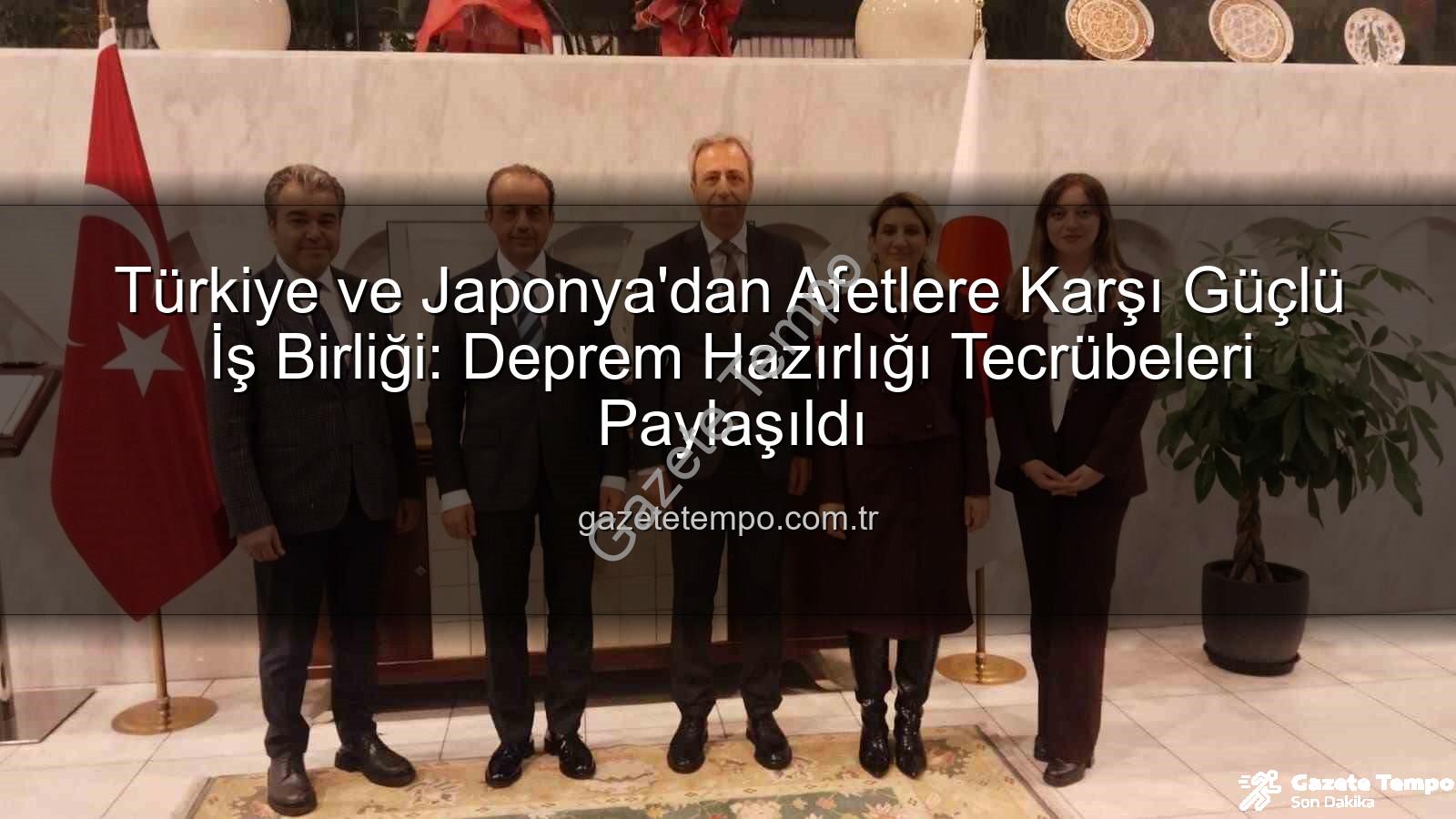 afet yönetimi iş birliği - Türkiye ve Japonya'dan Afetlere Karşı Güçlü İş Birliği: Deprem Hazırlığı Tecrübeleri Paylaşıldı