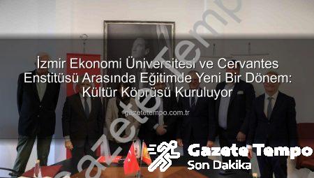 İzmir Ekonomi Üniversitesi ve Cervantes Enstitüsü Arasında Eğitimde Yeni Bir Dönem: Kültür Köprüsü Kuruluyor