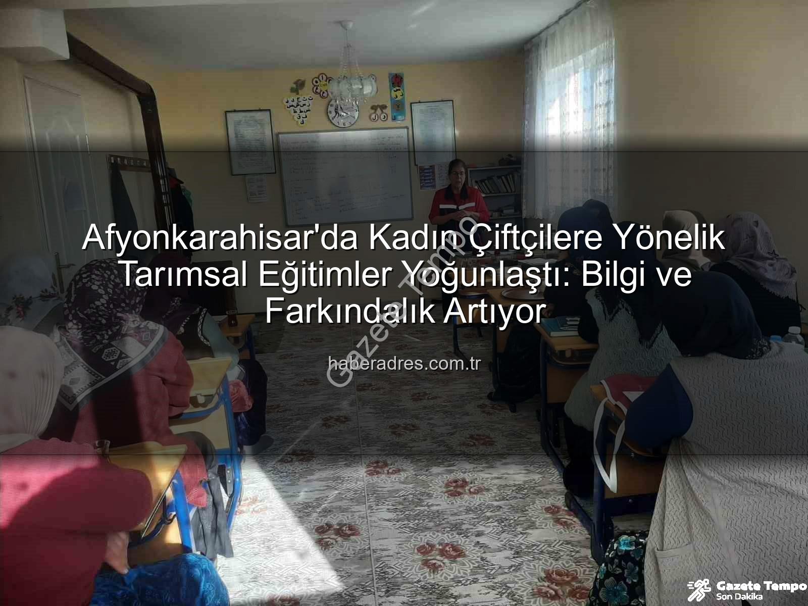 kadın çiftçi eğitimleri - Afyonkarahisar'da Kadın Çiftçilere Yönelik Eğitim Seferberliği: Bilgi ve Destekler Yaygınlaşıyor