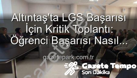 Altıntaş’ta 8. Sınıf Öğrencilerinin Akademik Başarısını Artırma Stratejileri Ele Alındı: Gazetetempo.com.tr Özel Haberi