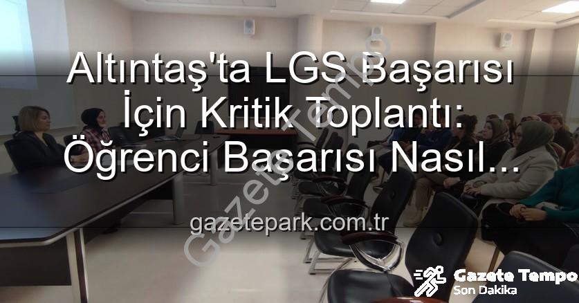 akademik başarı - Altıntaş'ta 8. Sınıf Öğrencilerinin Akademik Başarısını Artırma Stratejileri Ele Alındı: Gazetetempo.com.tr Özel Haberi
