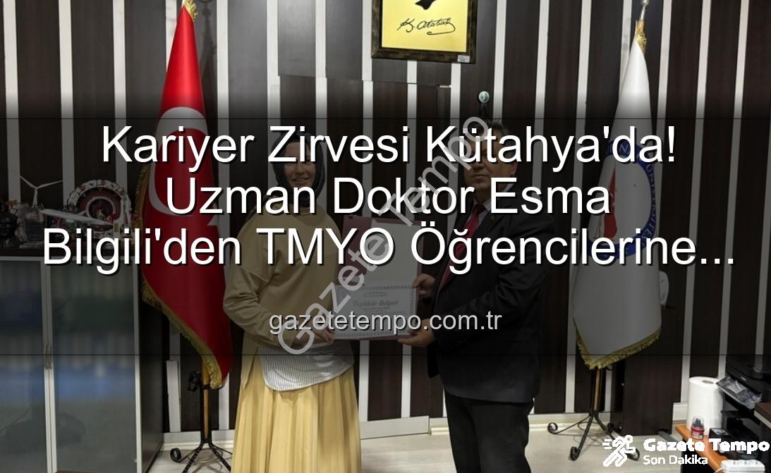 kariyer söyleşisi - Kariyer Zirvesi Kütahya'da! Uzman Doktor Esma Bilgili'den TMYO Öğrencilerine İlham Veren Söyleşi