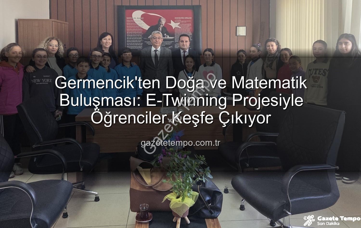 doğa ve matematik - Germencik'ten Doğa ve Matematik Buluşması: E-Twinning Projesiyle Öğrenciler Keşfe Çıkıyor