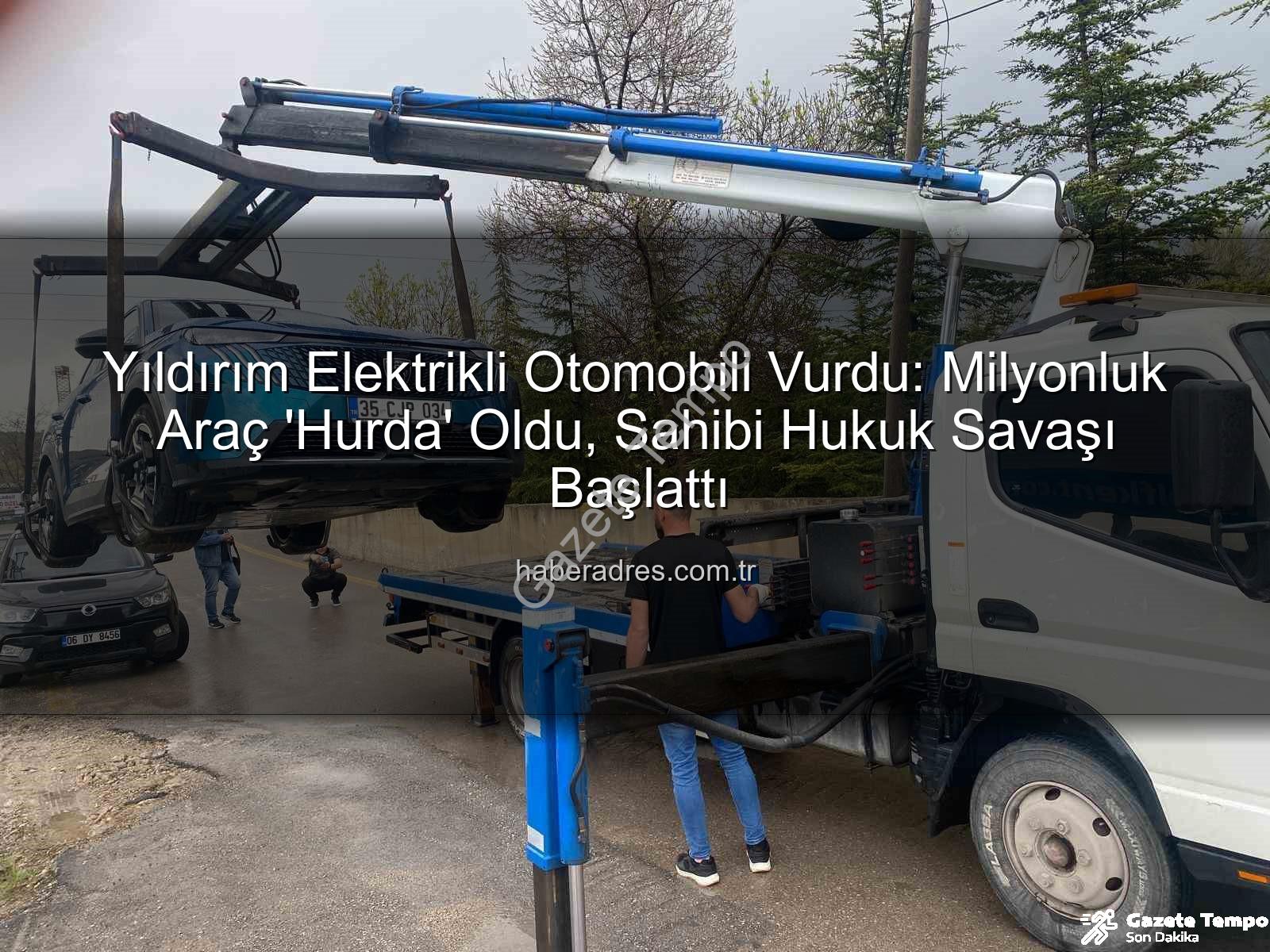 elektrikli otomobil - Yıldırım Değdi, Milyonluk Elektrikli Otomobil 'Hurda' Oldu: Mühendis Dava Açıyor