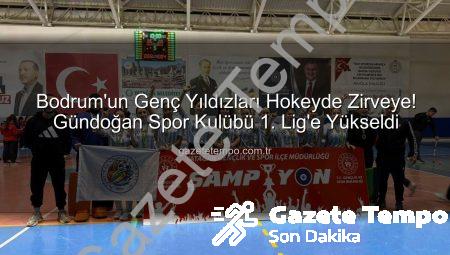 Bodrum’un Genç Yıldızları Hokeyde Zirveye! Gündoğan Spor Kulübü 1. Lig’e Yükseldi