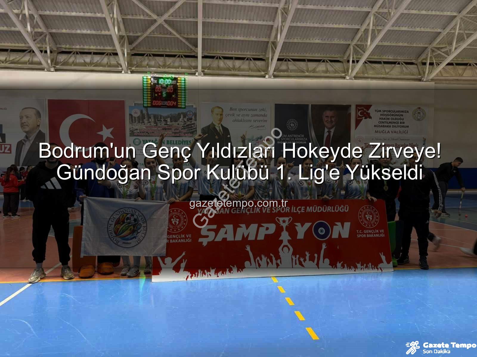Bodrum Gündoğan Hokey - Bodrum'un Genç Yıldızları Hokeyde Zirveye! Gündoğan Spor Kulübü 1. Lig'e Yükseldi