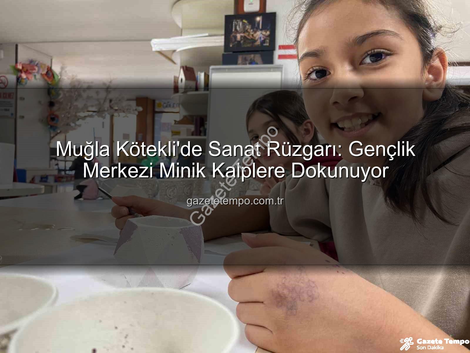 Kötekli Gençlik Merkezi - Muğla Kötekli'de Sanat Rüzgarı: Gençlik Merkezi Minik Kalplere Dokunuyor