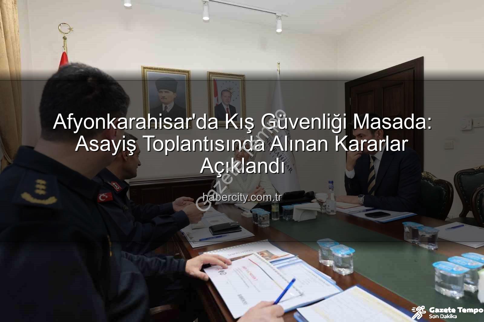Afyonkarahisar asayiş toplantısı - Afyonkarahisar'da Kış Güvenliği Masada: Trafik Kazalarını Önleme Odaklı Asayiş Toplantısı