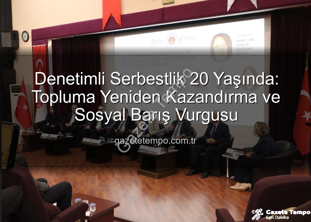 Denetimli serbestlik - Denetimli Serbestlik 20 Yaşında: Topluma Yeniden Kazandırma ve Sosyal Barış Vurgusu