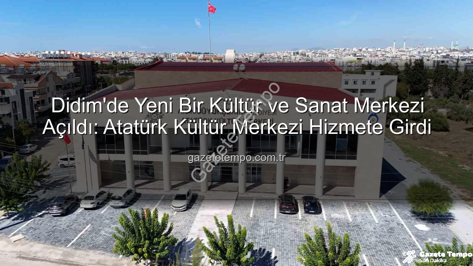 Didim Atatürk Kültür Merkezi - Didim'de Yeni Bir Kültür ve Sanat Merkezi Açıldı: Atatürk Kültür Merkezi Hizmete Girdi