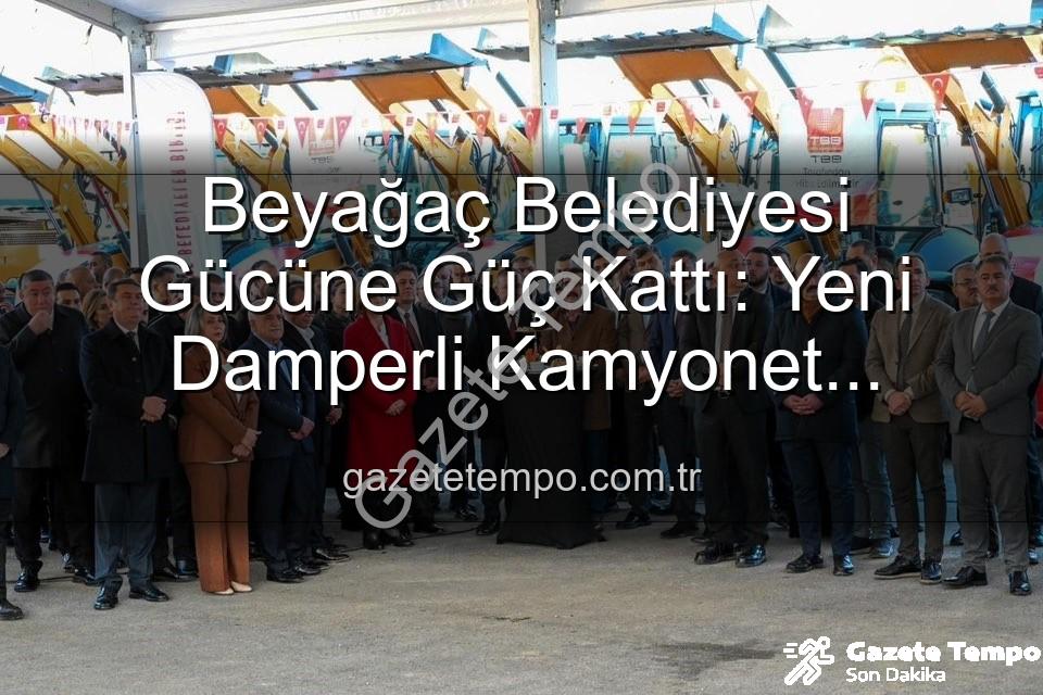 Beyağaç Belediyesi - Beyağaç Belediyesi Gücüne Güç Kattı: Yeni Damperli Kamyonet Hizmette!