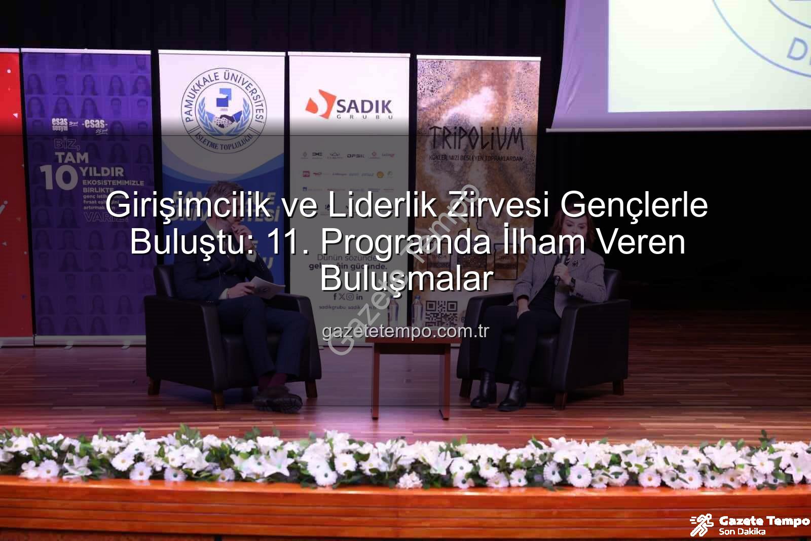 girişimcilik ve liderlik - Girişimcilik ve Liderlik Zirvesi Gençlerle Buluştu: 11. Programda İlham Veren Buluşmalar