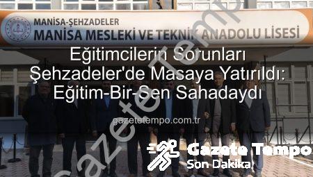 Eğitimcilerin Sorunları Şehzadeler’de Masaya Yatırıldı: Eğitim-Bir-Sen Sahadaydı