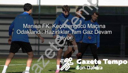 Manisa FK, Keçiörengücü Maçına Odaklandı: Hazırlıklar Tam Gaz Devam Ediyor