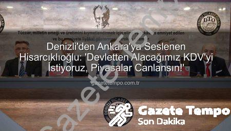 Denizli’den Ankara’ya Seslenen Hisarcıklıoğlu: ‘Devletten Alacağımız KDV’yi İstiyoruz, Piyasalar Canlansın!’
