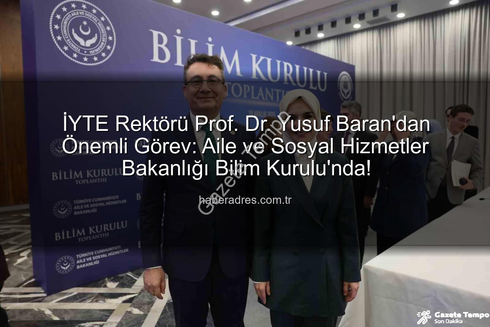 Prof. Dr. Yusuf Baran - İYTE Rektörü Prof. Dr. Yusuf Baran'dan Önemli Atama: Aile ve Sosyal Hizmetler Bakanlığı Bilim Kurulu'nda Görev Alacak