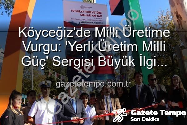 Yerli Üretim Milli Güç - Köyceğiz'de Milli Üretime Vurgu: 'Yerli Üretim Milli Güç' Sergisi Büyük İlgi Gördü