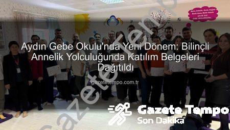 Aydın Gebe Okulu’nda Yeni Dönem: Bilinçli Annelik Yolculuğunda Katılım Belgeleri Dağıtıldı