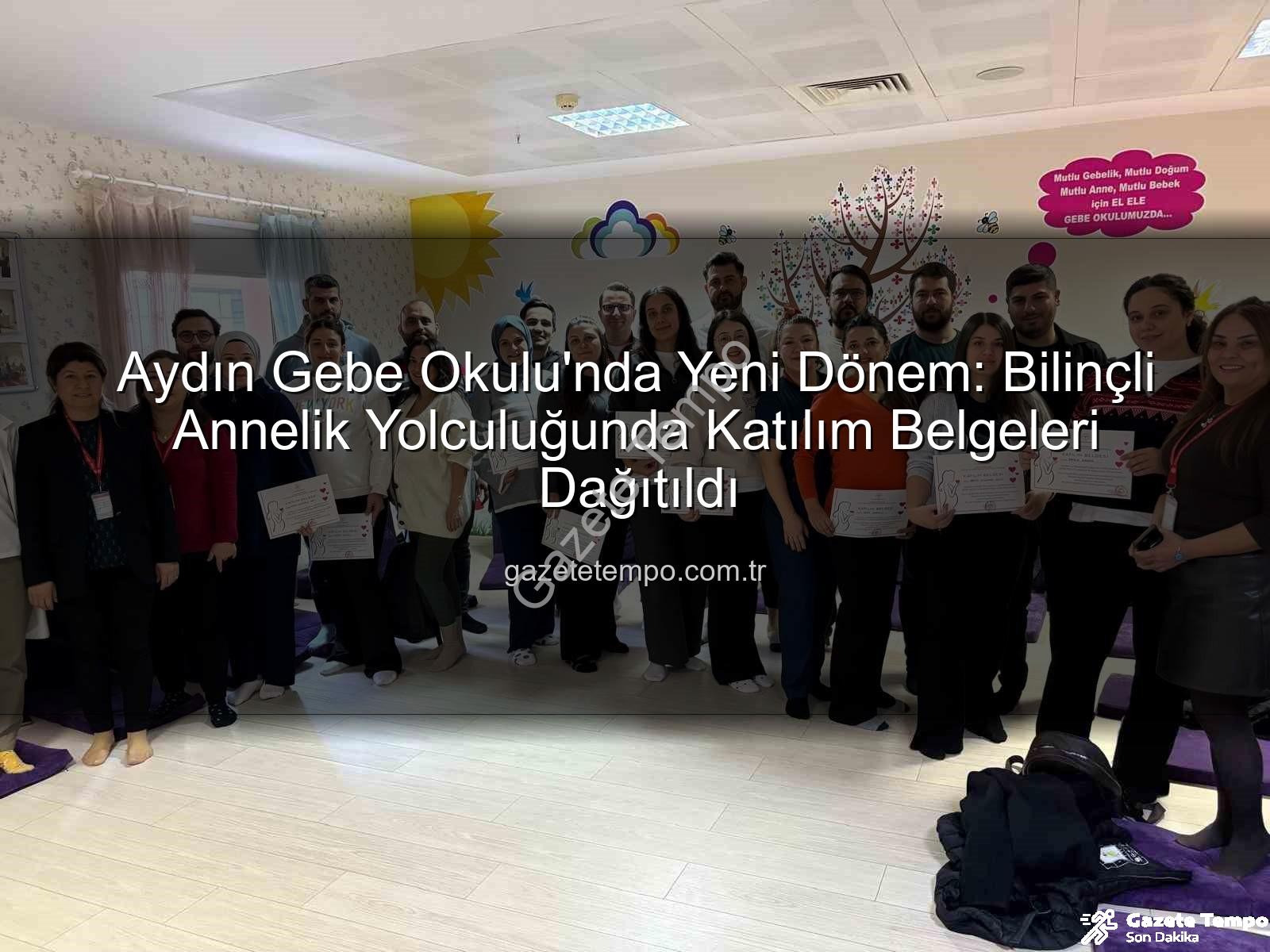 Gebe Okulu - Aydın Gebe Okulu'nda Yeni Dönem: Bilinçli Annelik Yolculuğunda Katılım Belgeleri Dağıtıldı