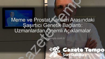 Meme ve Prostat Kanseri Arasındaki Şaşırtıcı Genetik Bağlantı: Uzmanlardan Önemli Açıklamalar