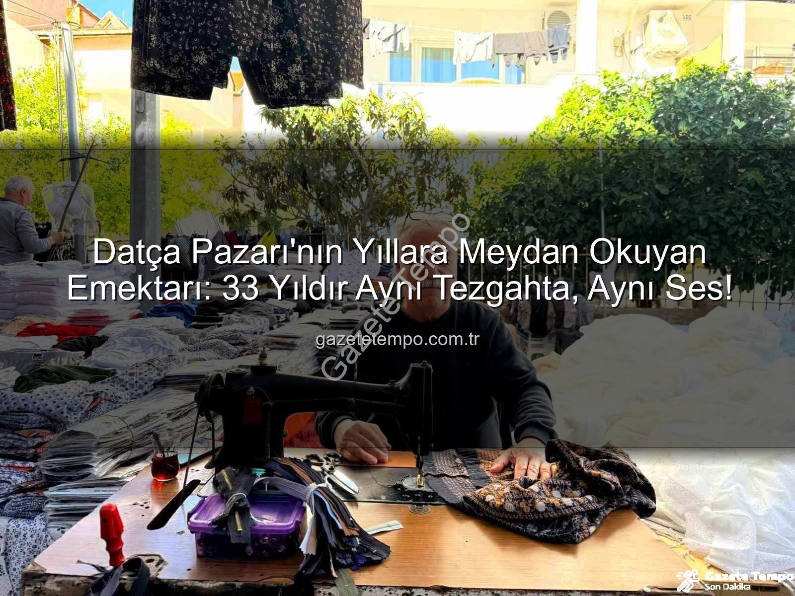 Datça Pazarı - Datça Pazarı'nın Yıllara Meydan Okuyan Emektarı: 33 Yıldır Aynı Tezgahta, Aynı Ses!
