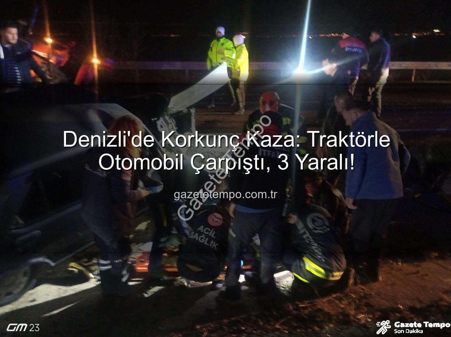 Denizli'de traktör kazası - Denizli'de Korkunç Kaza: Traktörle Otomobil Çarpıştı, 3 Yaralı!
