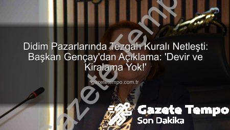 Didim Pazarlarında Tezgah Kuralı Netleşti: Başkan Gençay’dan Açıklama: ‘Devir ve Kiralama Yok!’