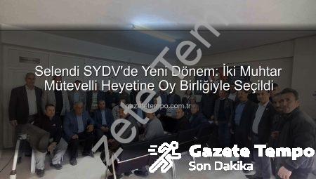 Selendi SYDV’de Yeni Dönem: İki Muhtar Mütevelli Heyetine Oy Birliğiyle Seçildi