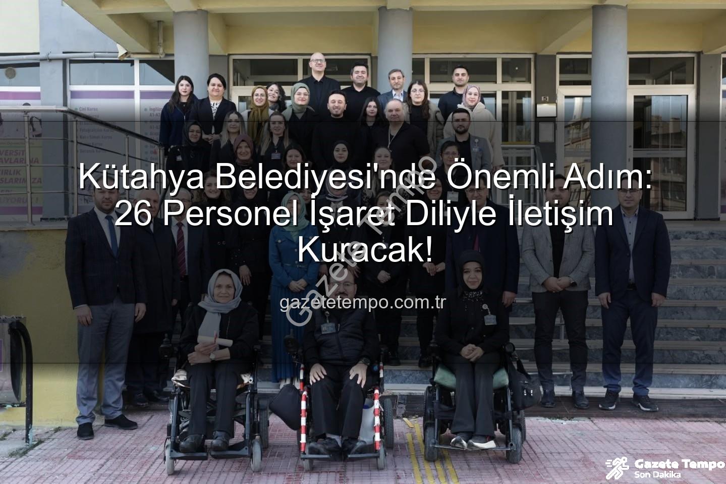 işaret dili eğitimi - Kütahya Belediyesi'nde Önemli Adım: 26 Personel İşaret Diliyle İletişim Kuracak!