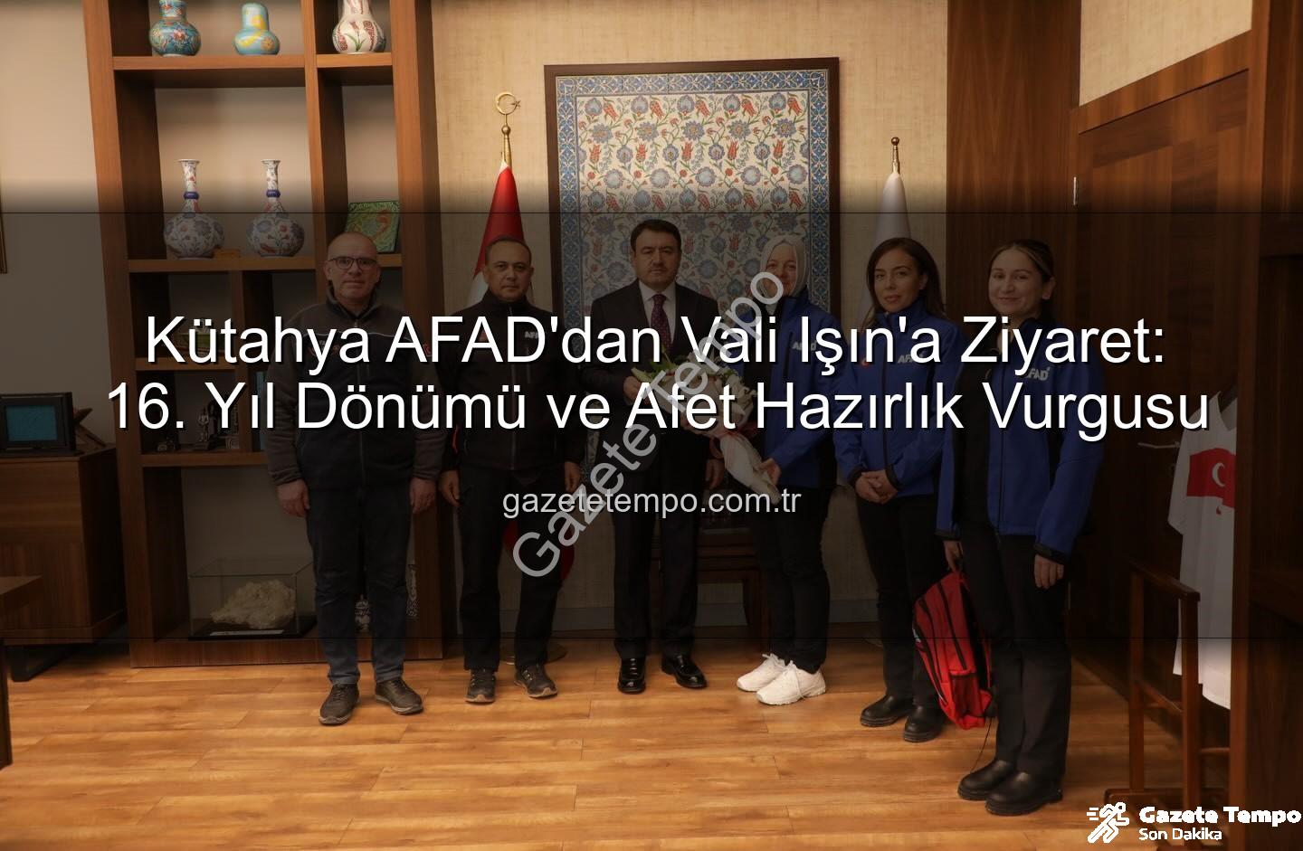 Kütahya AFAD'dan Vali Işın'a Ziyaret: 16. Yıl Dönümü ve Afet Hazırlık Vurgusu