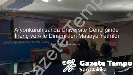 Afyonkarahisar’da Üniversite Gençliğinde İnanç ve Aile Dinamikleri Masaya Yatırıldı