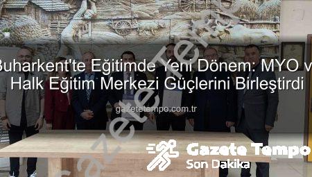 Buharkent’te Eğitimde Yeni Dönem: MYO ve Halk Eğitim Merkezi Güçlerini Birleştirdi