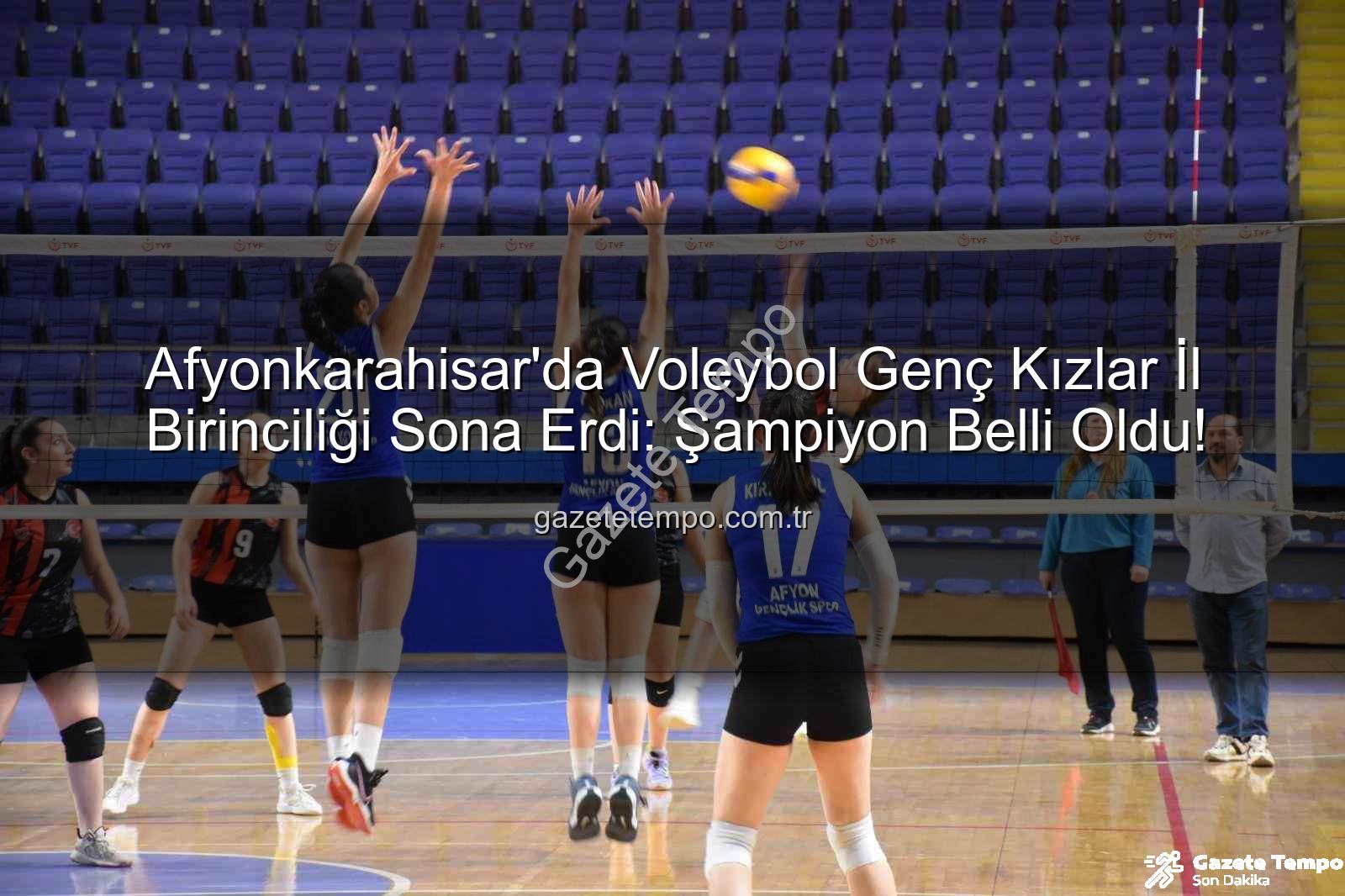 voleybol genç kızlar - Afyonkarahisar'da Voleybol Genç Kızlar İl Birinciliği Sona Erdi: Şampiyon Belli Oldu!