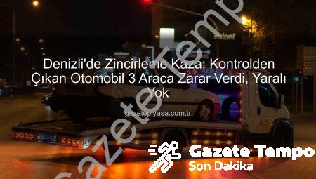 Denizli’de Trafik Kabusu: Kontrolden Çıkan Otomobil Zincirleme Kazaya Yol Açtı, Maddi Hasar Var